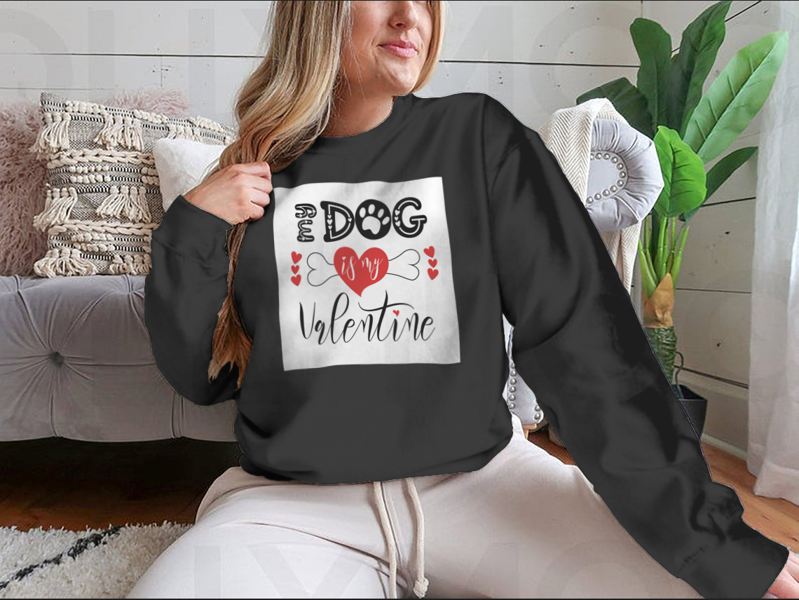 My Dog is My Valentine Sweatshirt