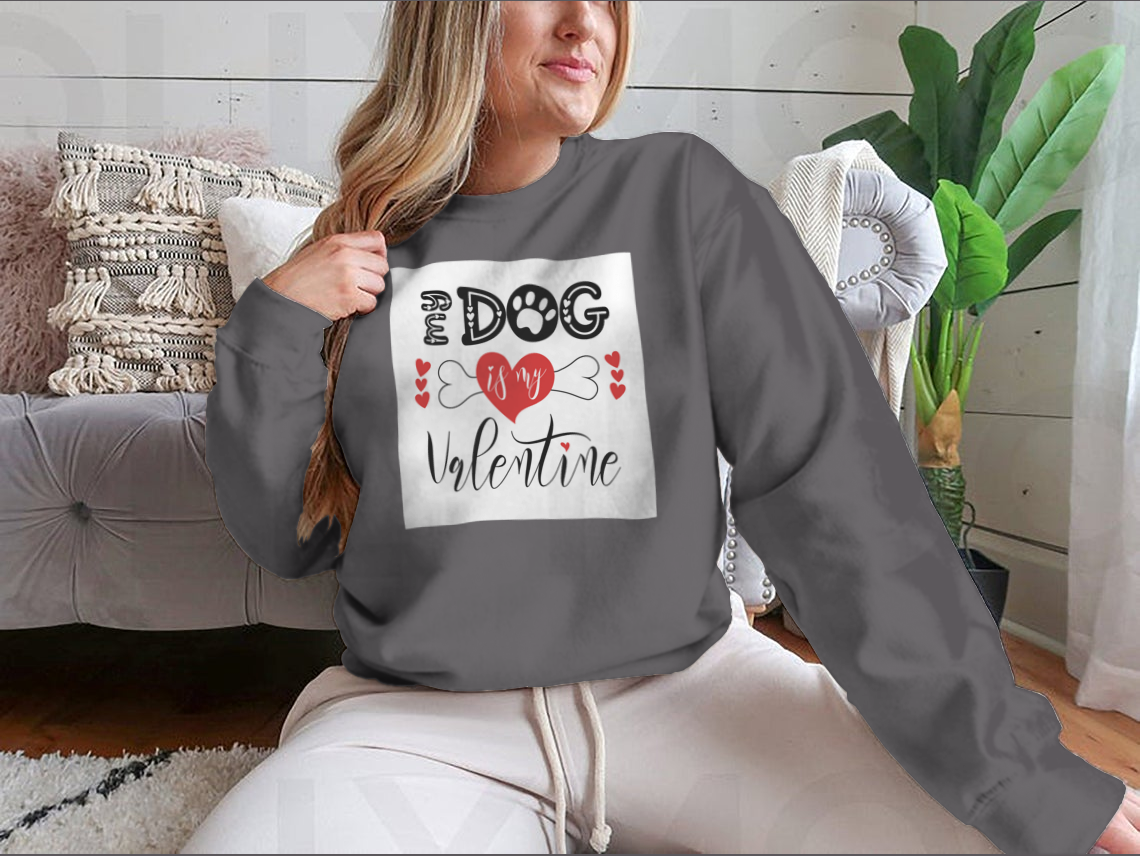 My Dog is My Valentine Sweatshirt